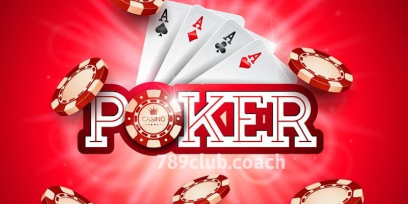 Poker 789CLUB - Các cách chơi bài chi tiết cho tân binh
