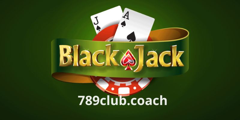 Blackjack - Tựa game cá cược siêu hấp dẫn trong năm 2023