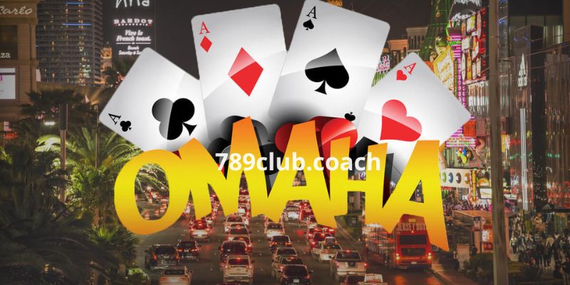 Game bài Omaha Poker - Khám phá luật chơi mới lạ 2023